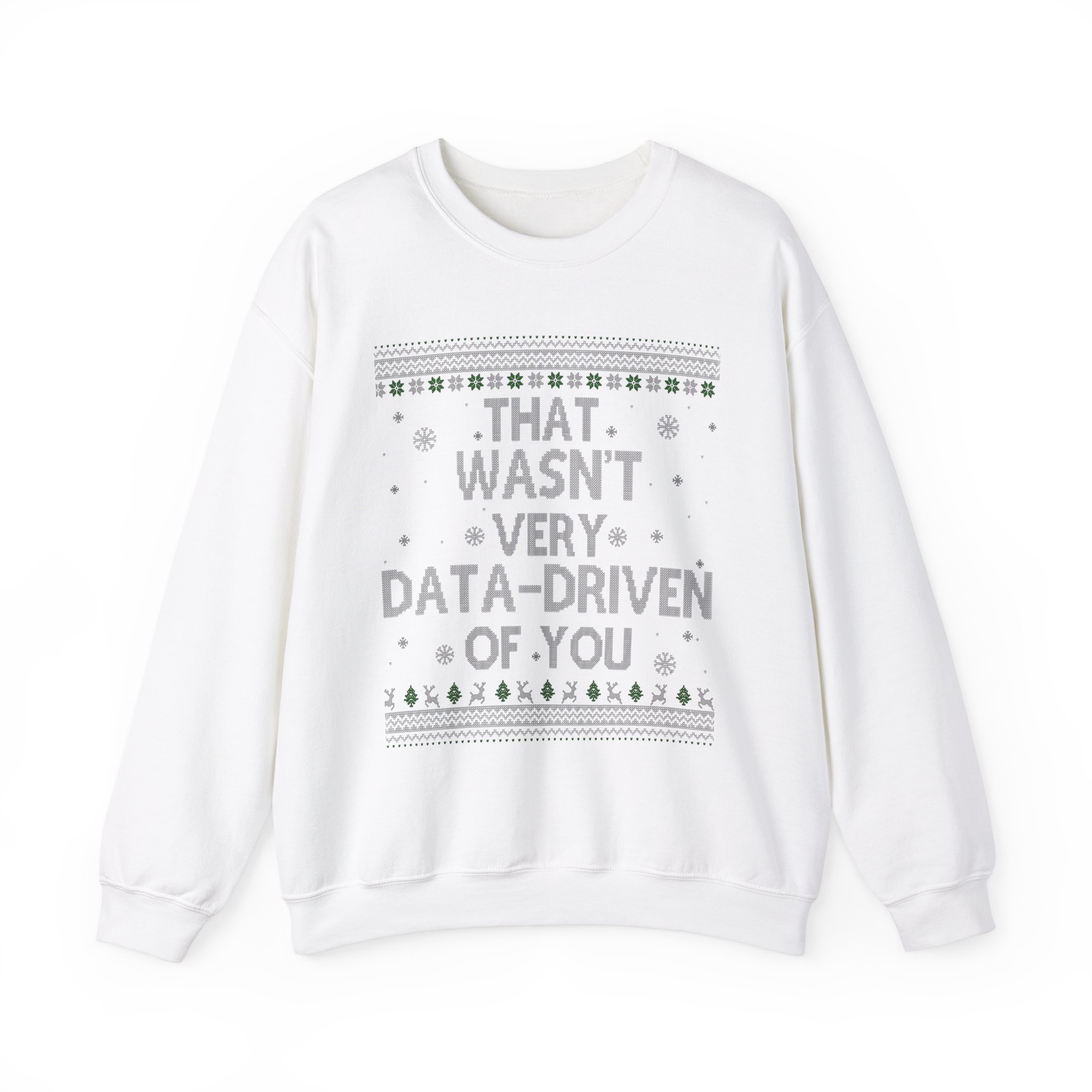 That Wasn't Very Data Driven Of You Ugly Pattern Sweatshirt