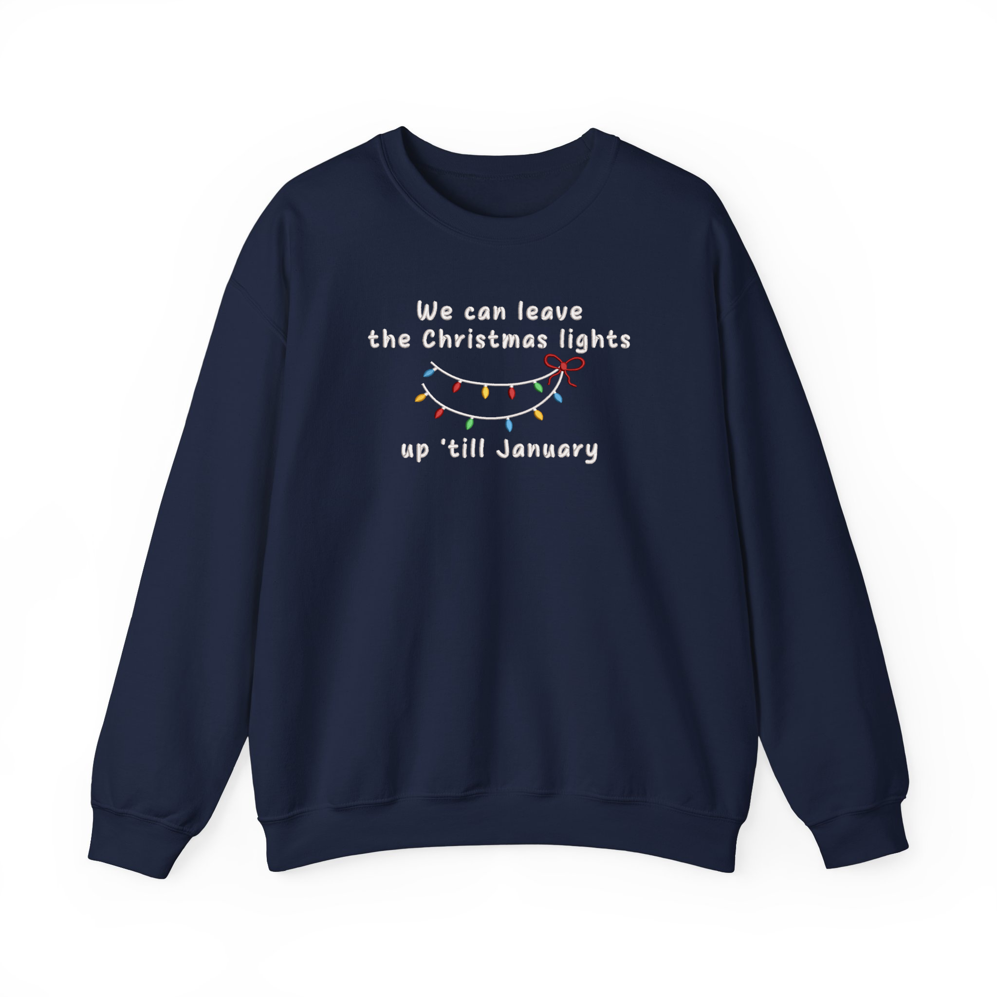 We Can Leave The Christmas Lights Up 'Till January Embroidered Sweatshirt