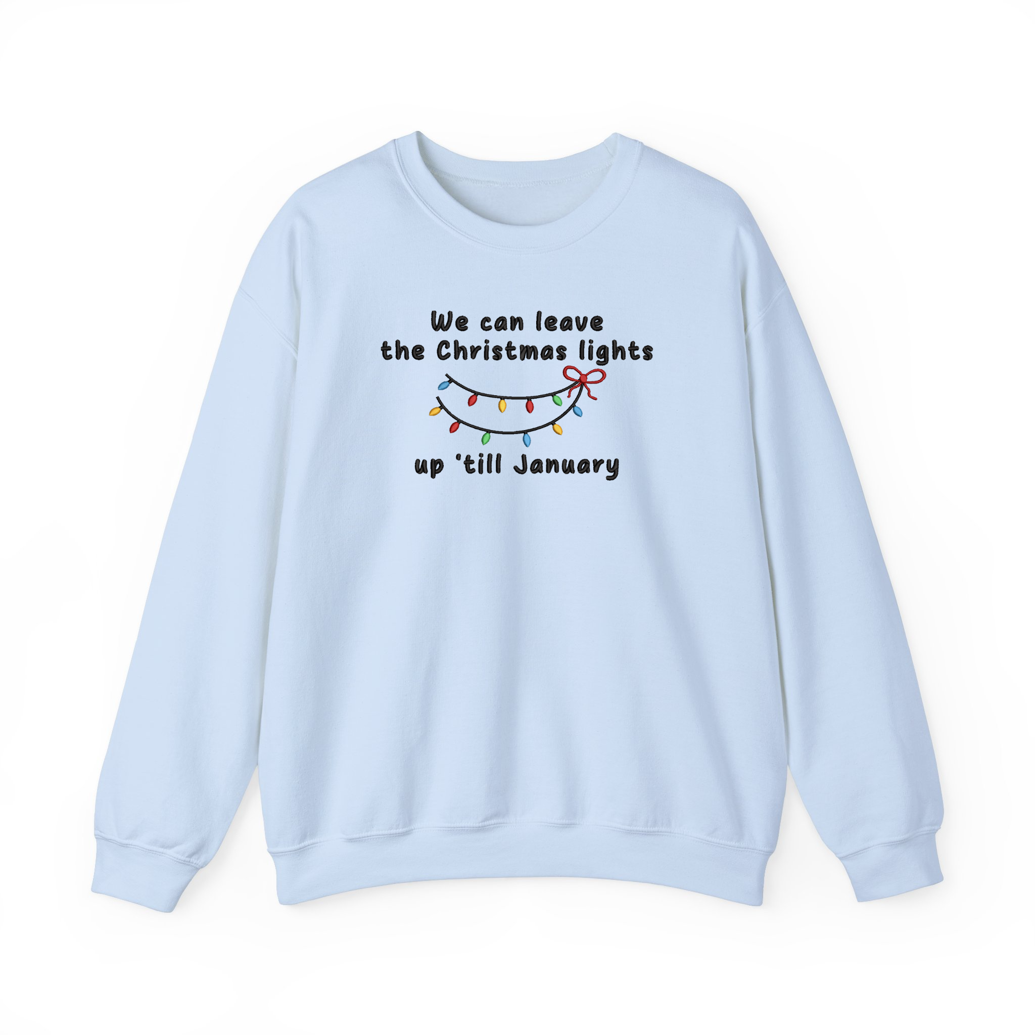 We Can Leave The Christmas Lights Up 'Till January Embroidered Sweatshirt