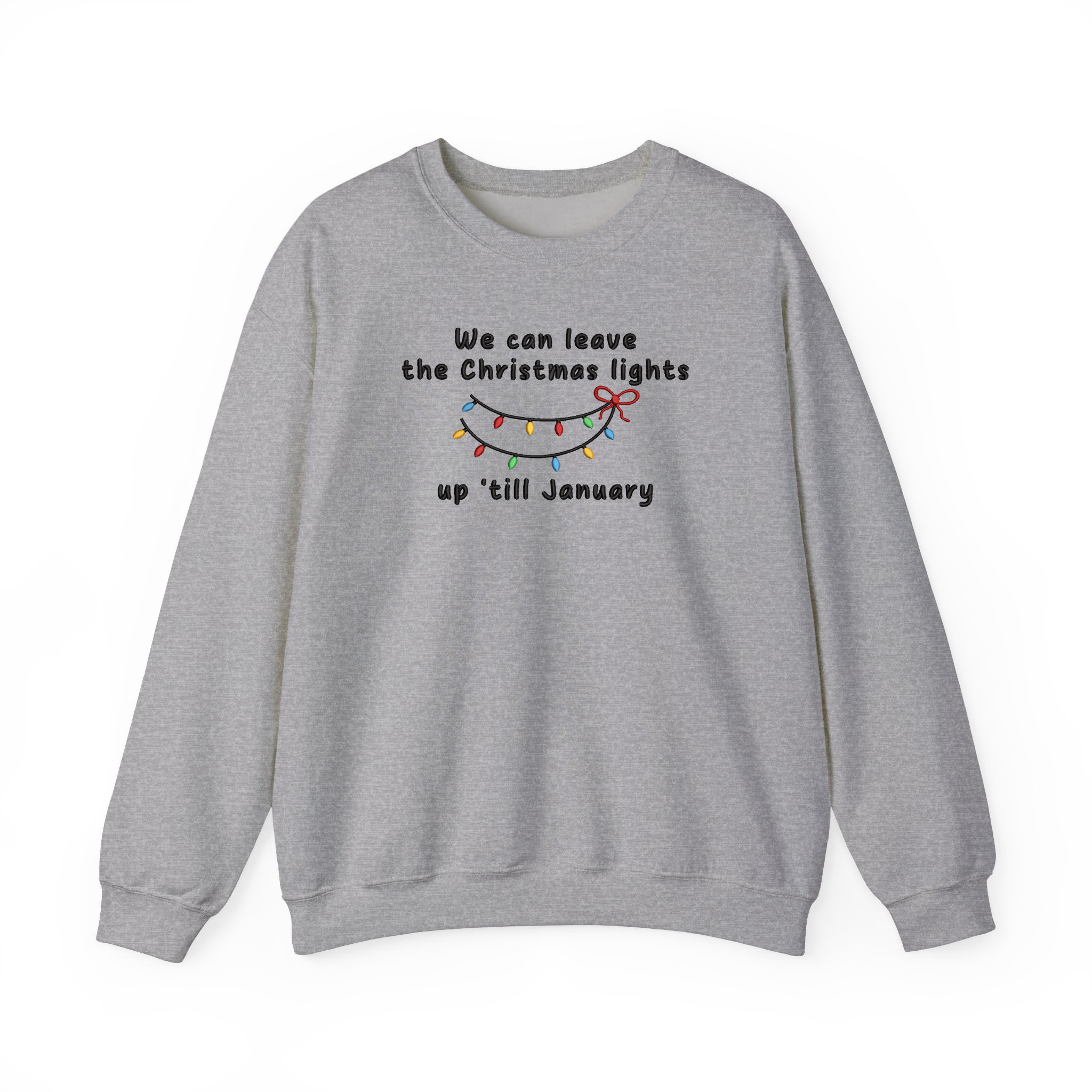 We Can Leave The Christmas Lights Up 'Till January Embroidered Sweatshirt