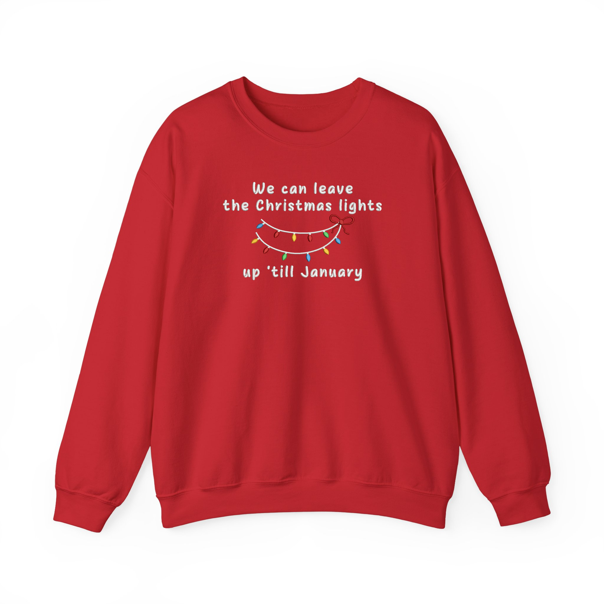 We Can Leave The Christmas Lights Up 'Till January Embroidered Sweatshirt