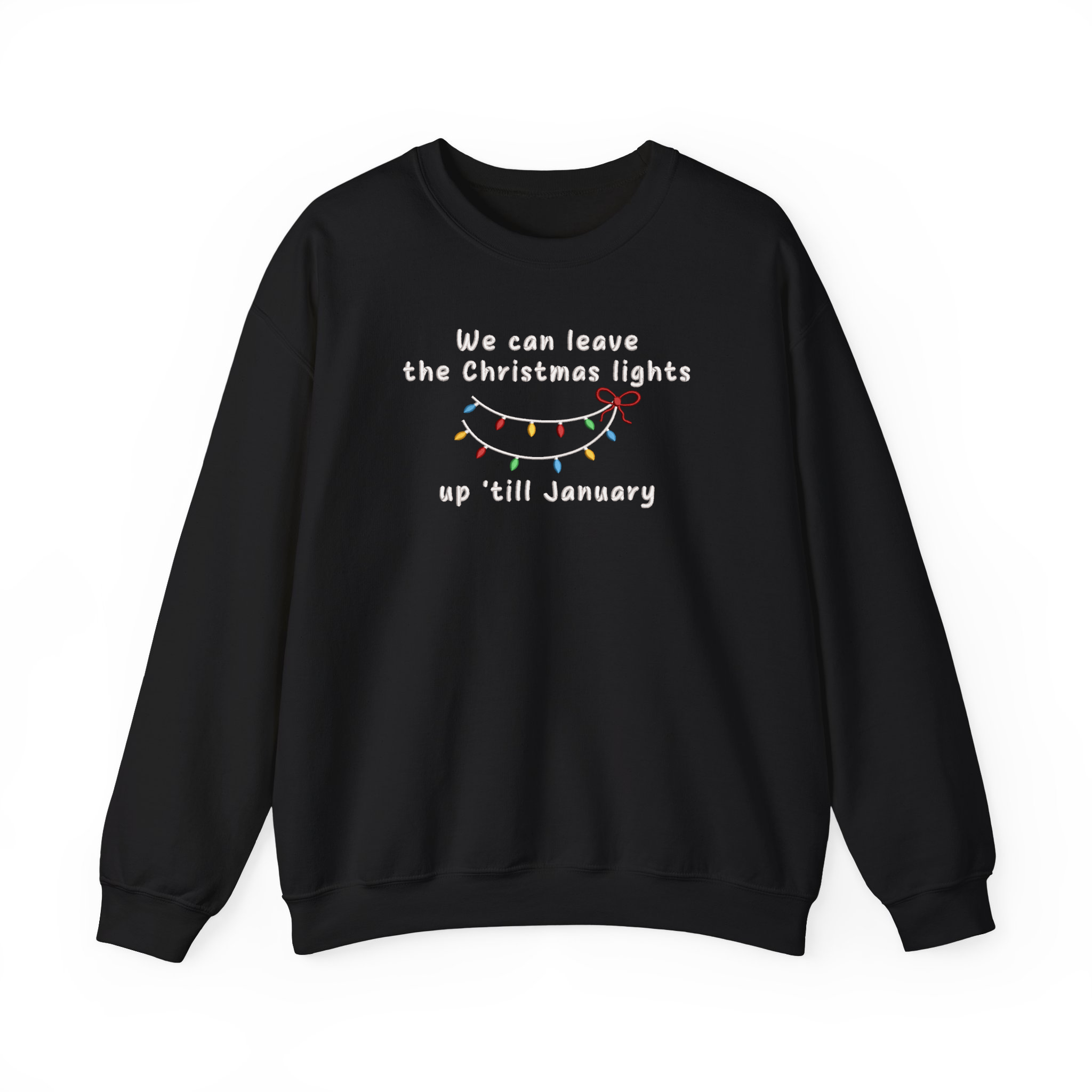 We Can Leave The Christmas Lights Up 'Till January Embroidered Sweatshirt