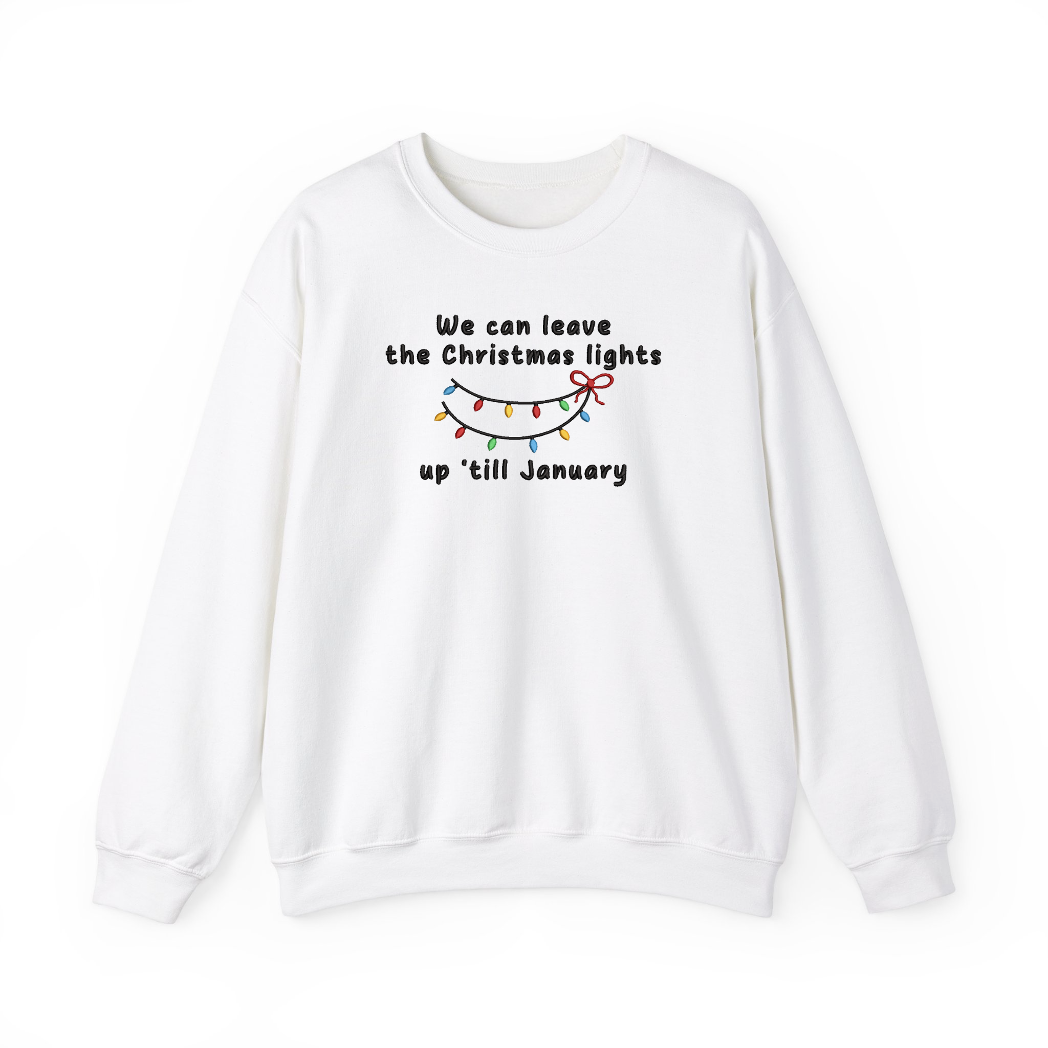 We Can Leave The Christmas Lights Up 'Till January Embroidered Sweatshirt