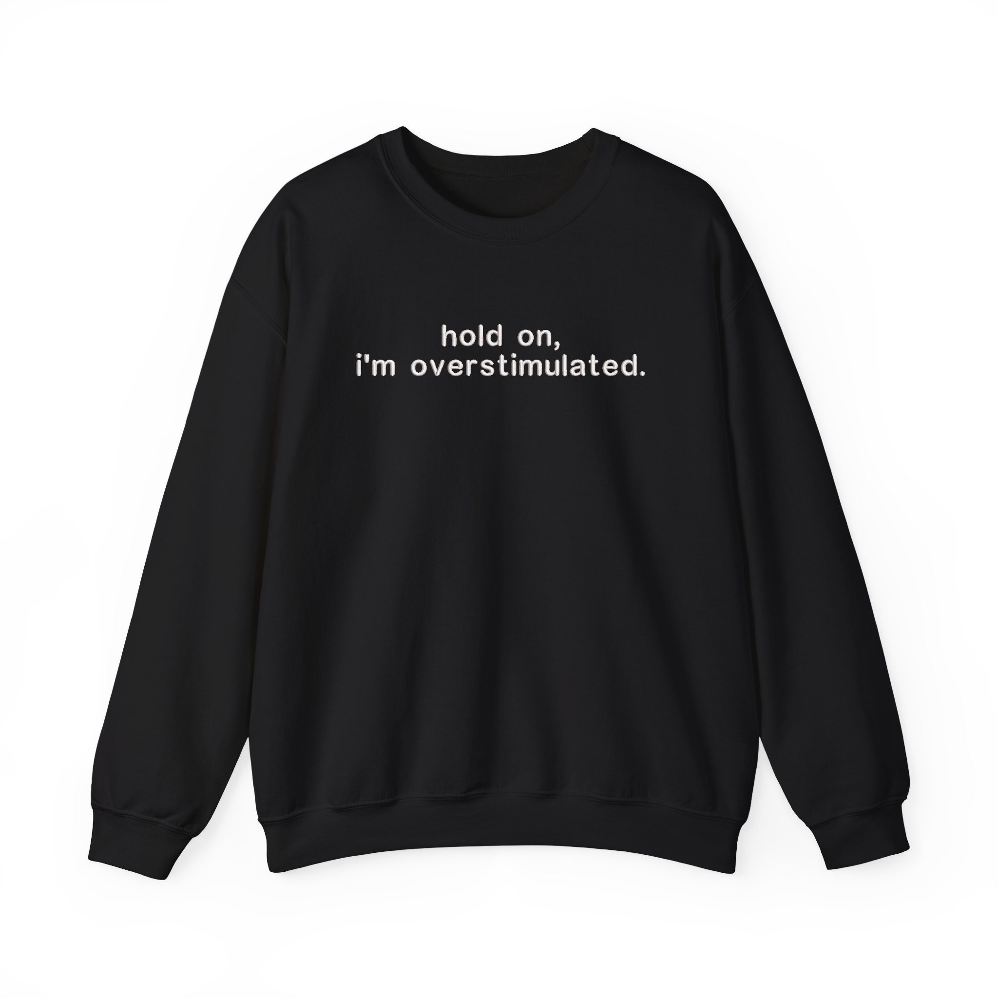 Hold on, I'm Overstimulated Funny Embroidered Sweatshirt