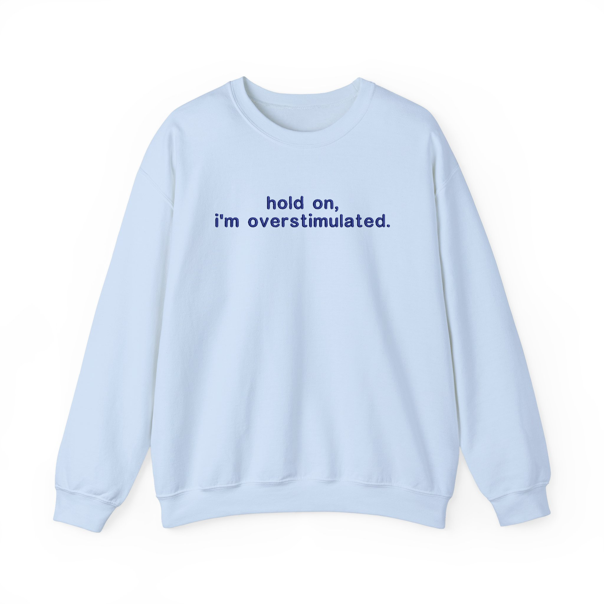 Hold on, I'm Overstimulated Funny Embroidered Sweatshirt