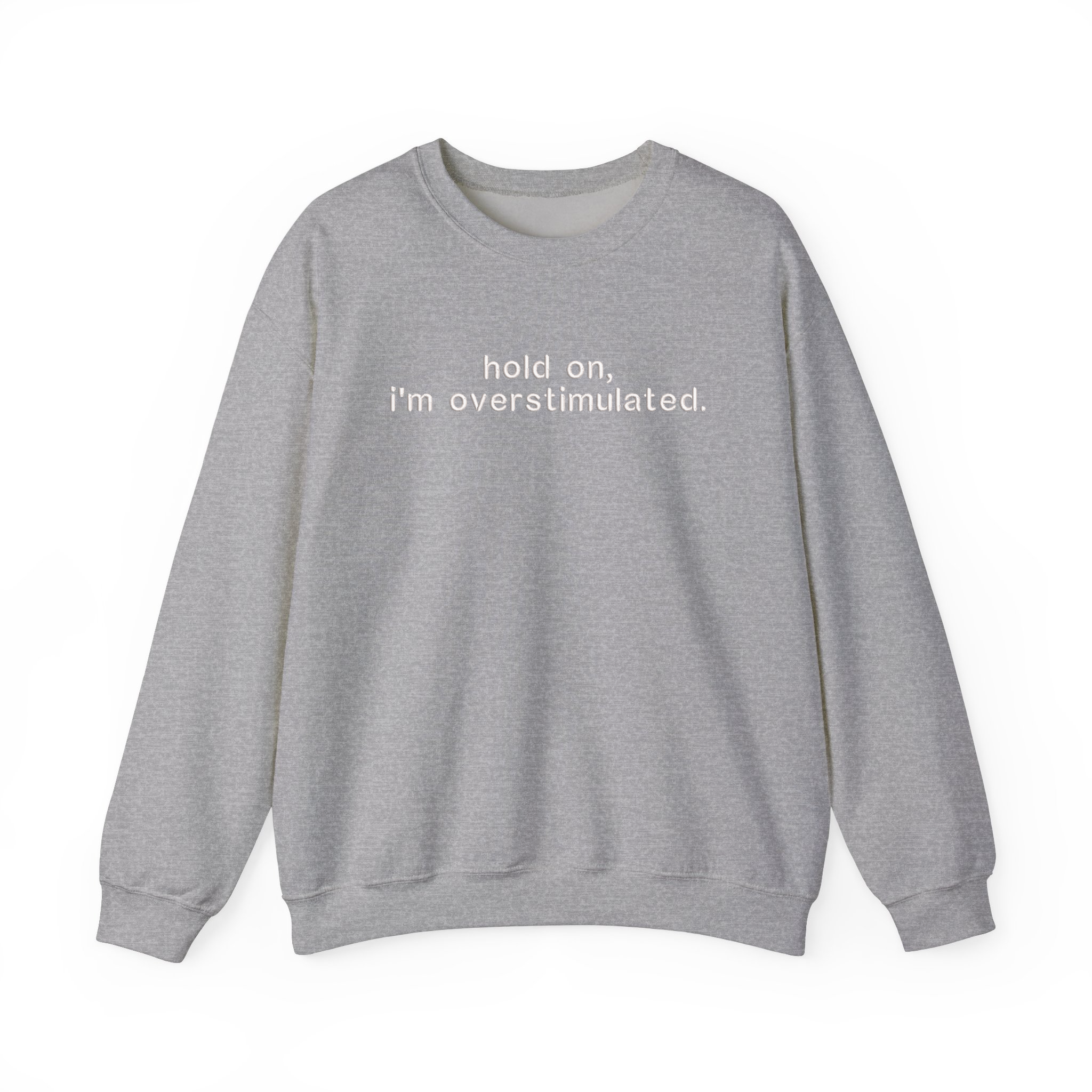 Hold on, I'm Overstimulated Funny Embroidered Sweatshirt