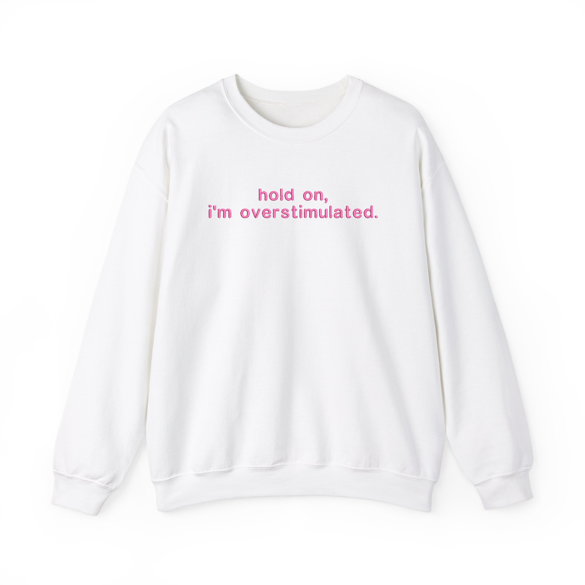 Hold on, I'm Overstimulated Funny Embroidered Sweatshirt