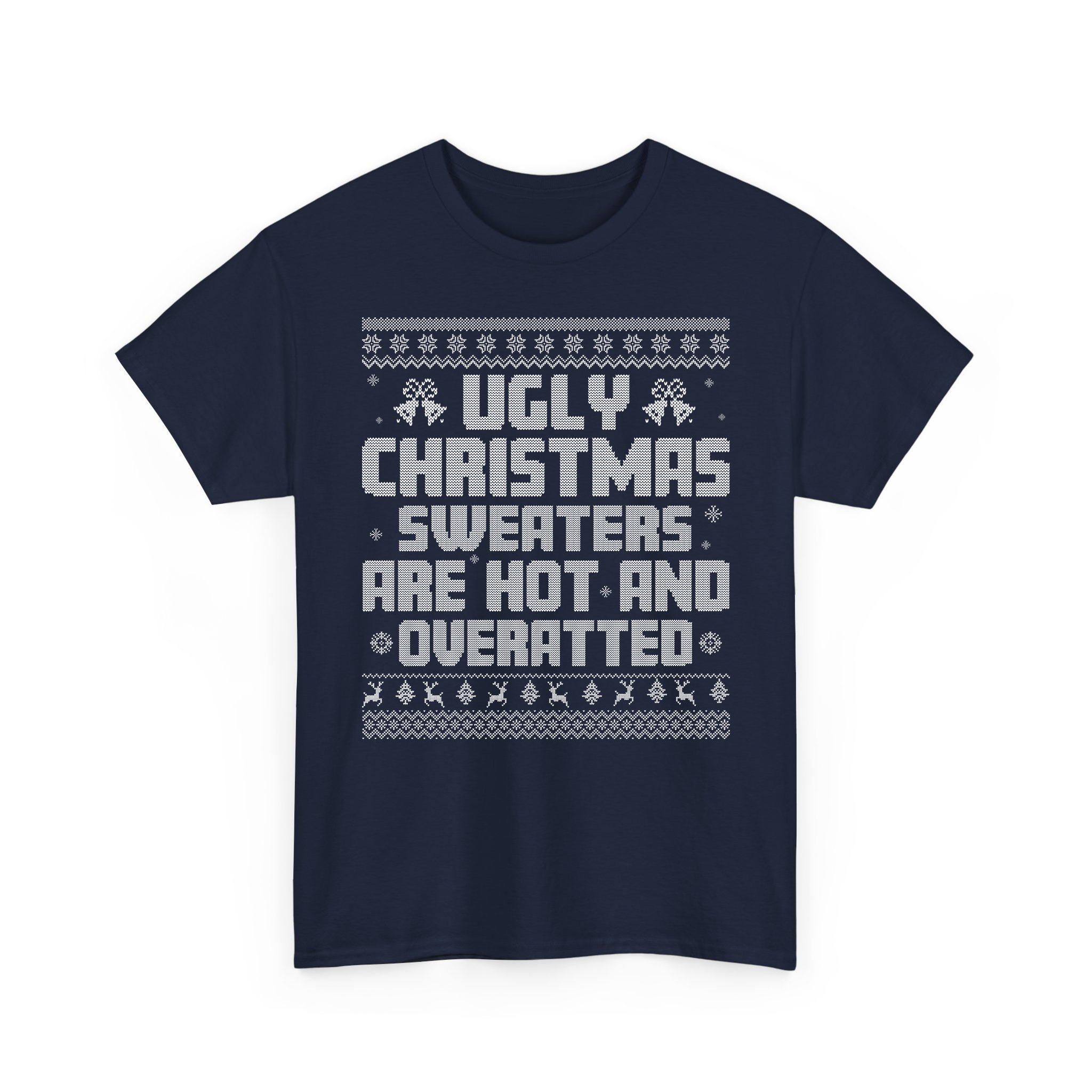 Ugly Christmas Sweaters Are Hot And Overrated Funny Xmas Ugly Pattern T-Shirt