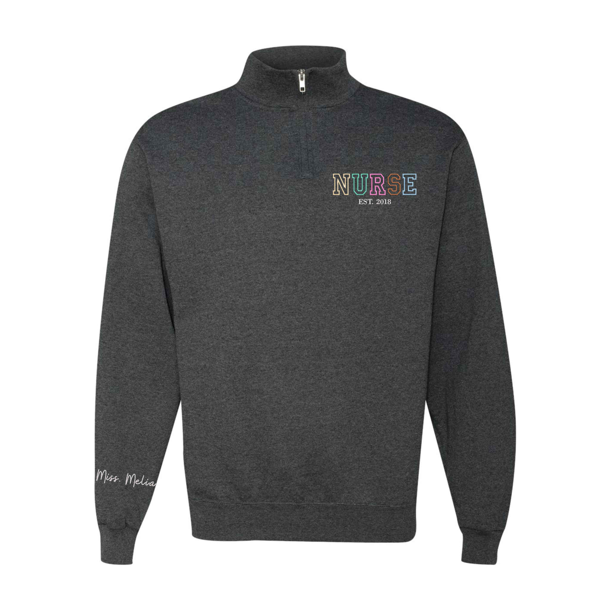 NURSE Est. Custom Year With Name On The Sleeve Embroidered Quarter Zip Sweatshirt