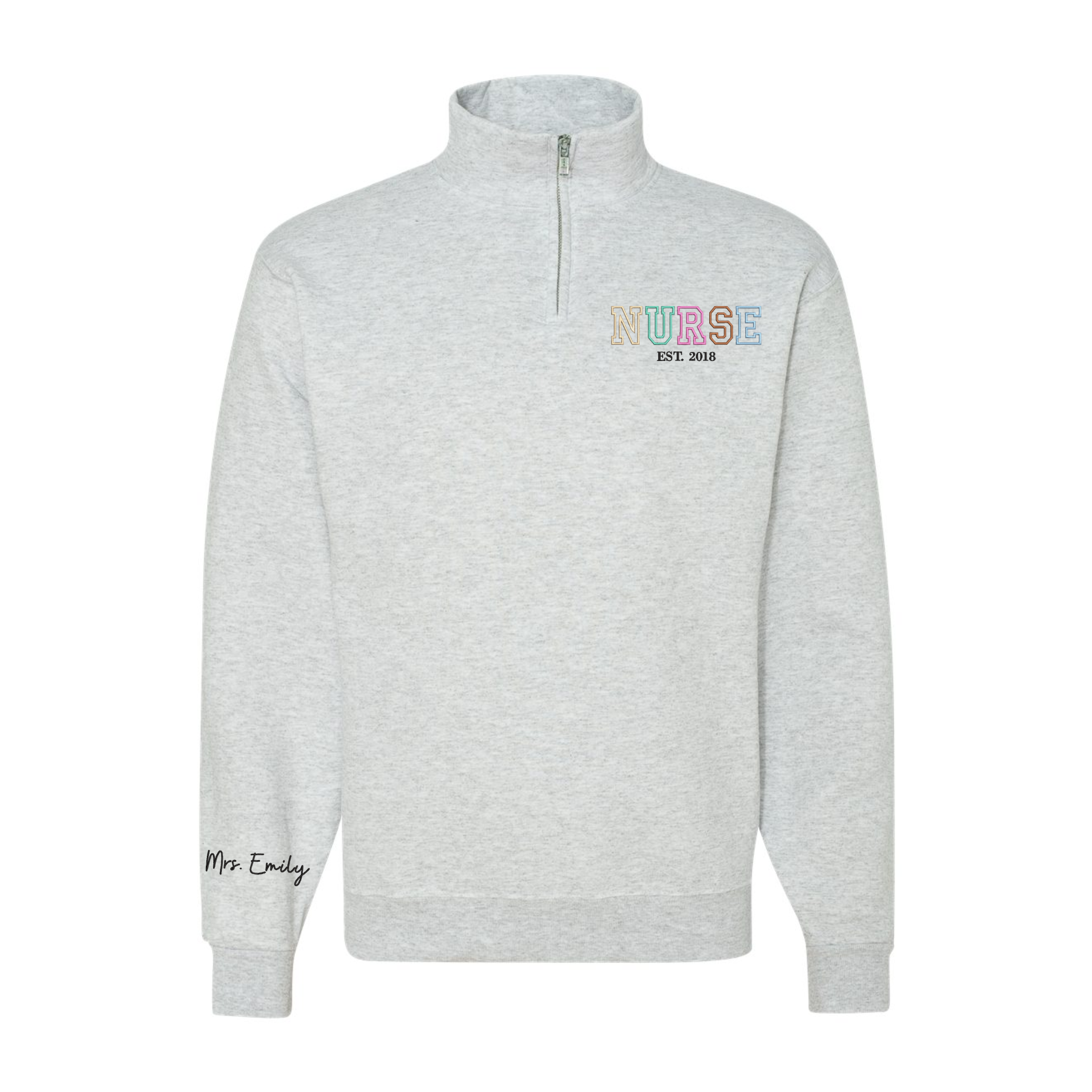 NURSE Est. Custom Year With Name On The Sleeve Embroidered Quarter Zip Sweatshirt