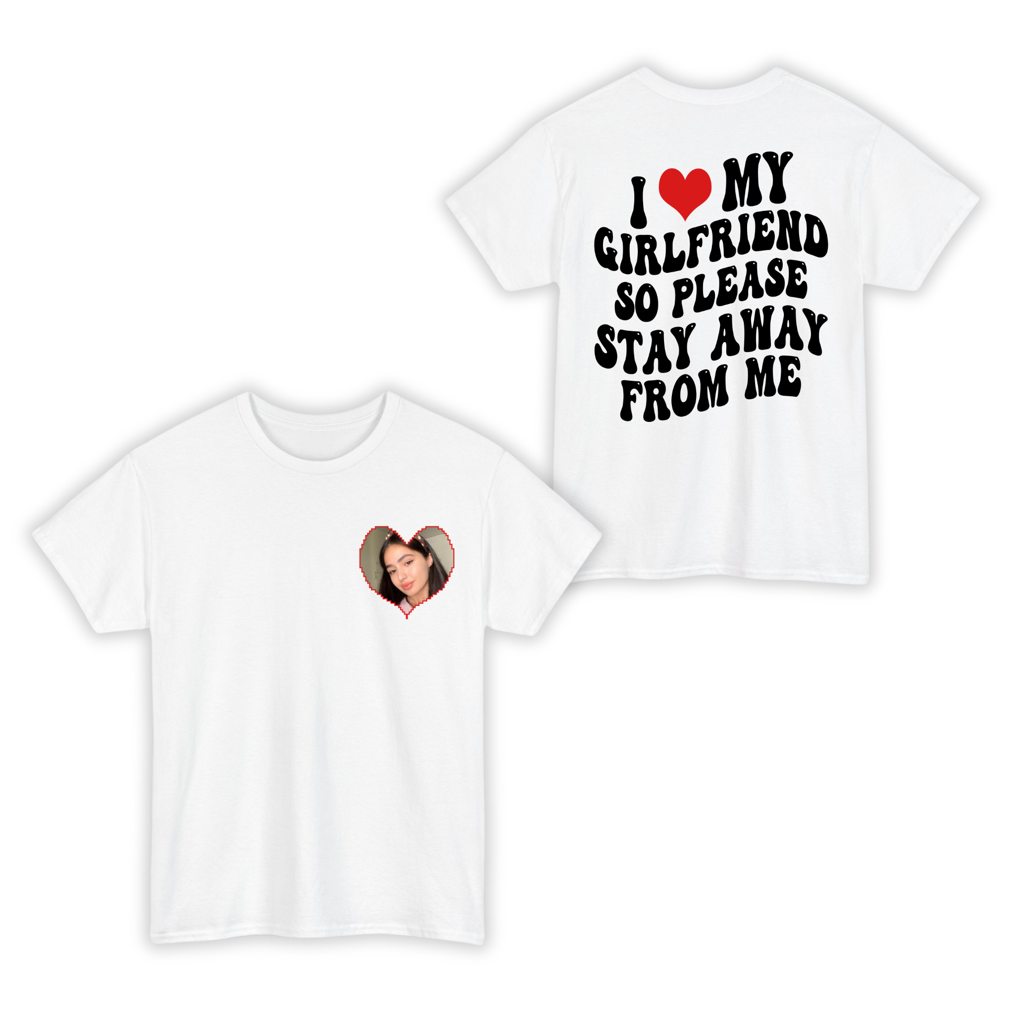 I Love My Girlfriend So Please Stay Away From Me Custom Photo T-shirt For Boyfriend