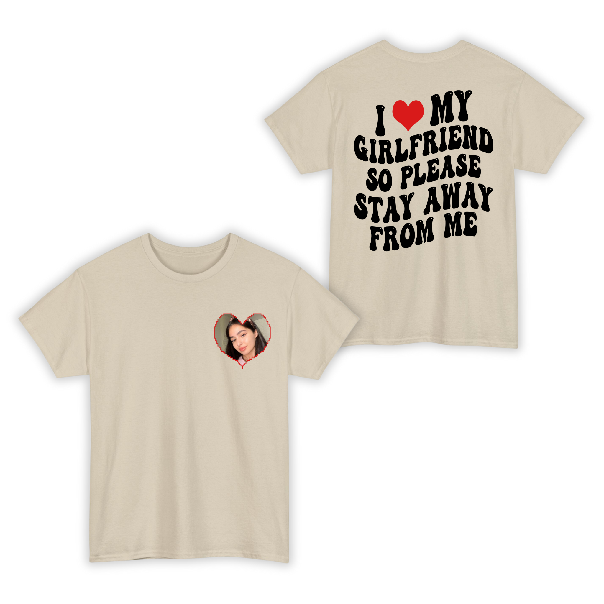 I Love My Girlfriend So Please Stay Away From Me Custom Photo T-shirt For Boyfriend