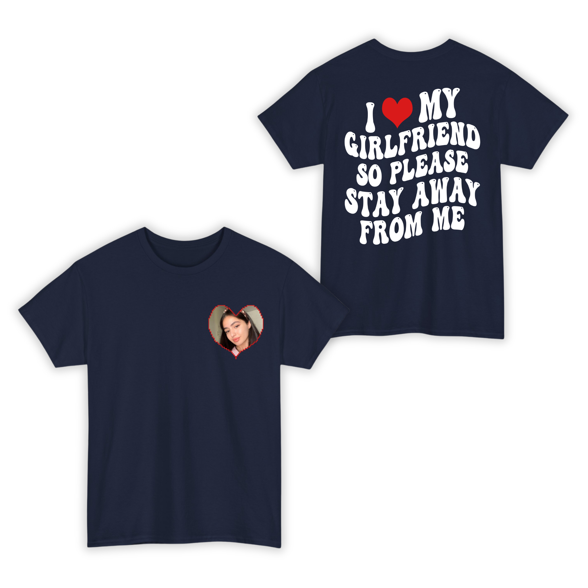 I Love My Girlfriend So Please Stay Away From Me Custom Photo T-shirt For Boyfriend