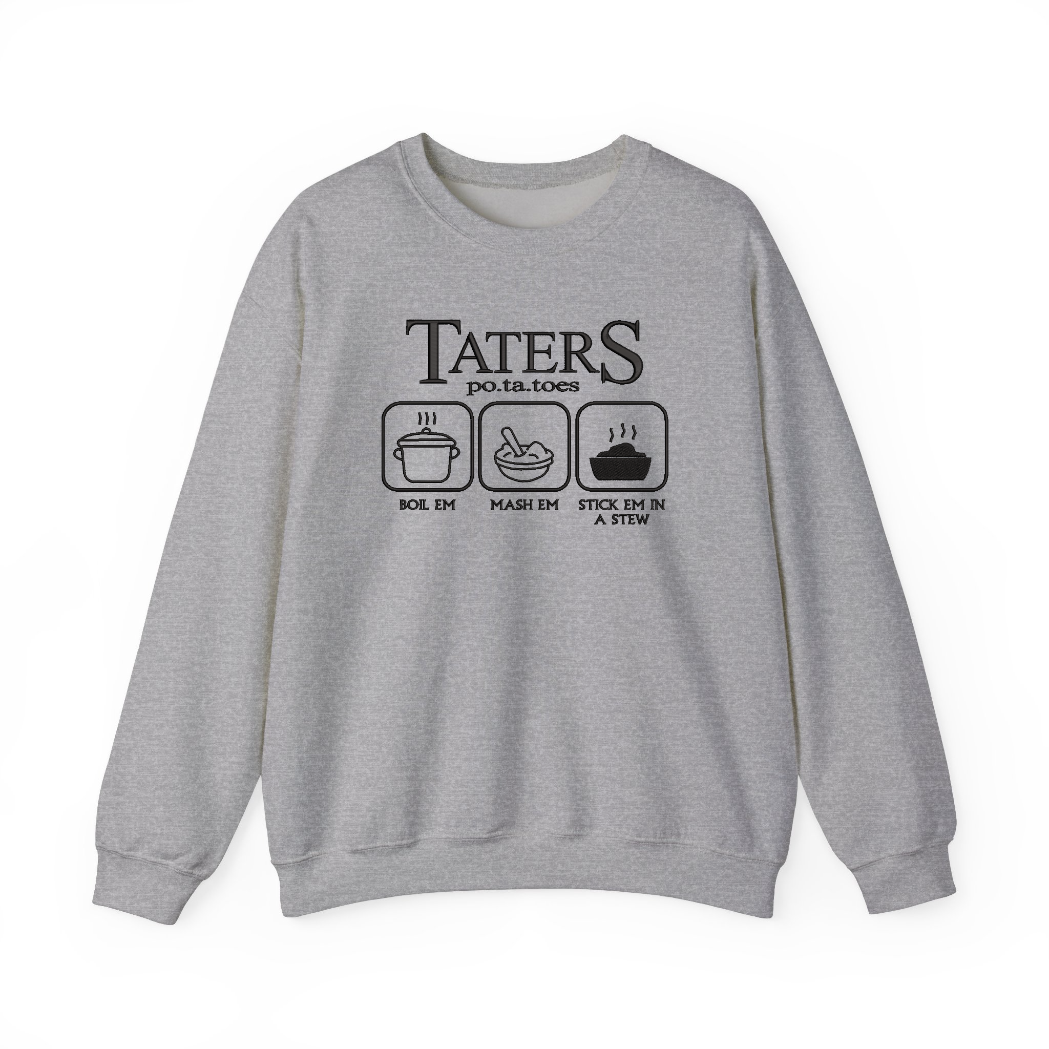 Taters Boil Em Mash Em Stick Em In A Stew Funny Potatoes Embroidered Sweatshirt