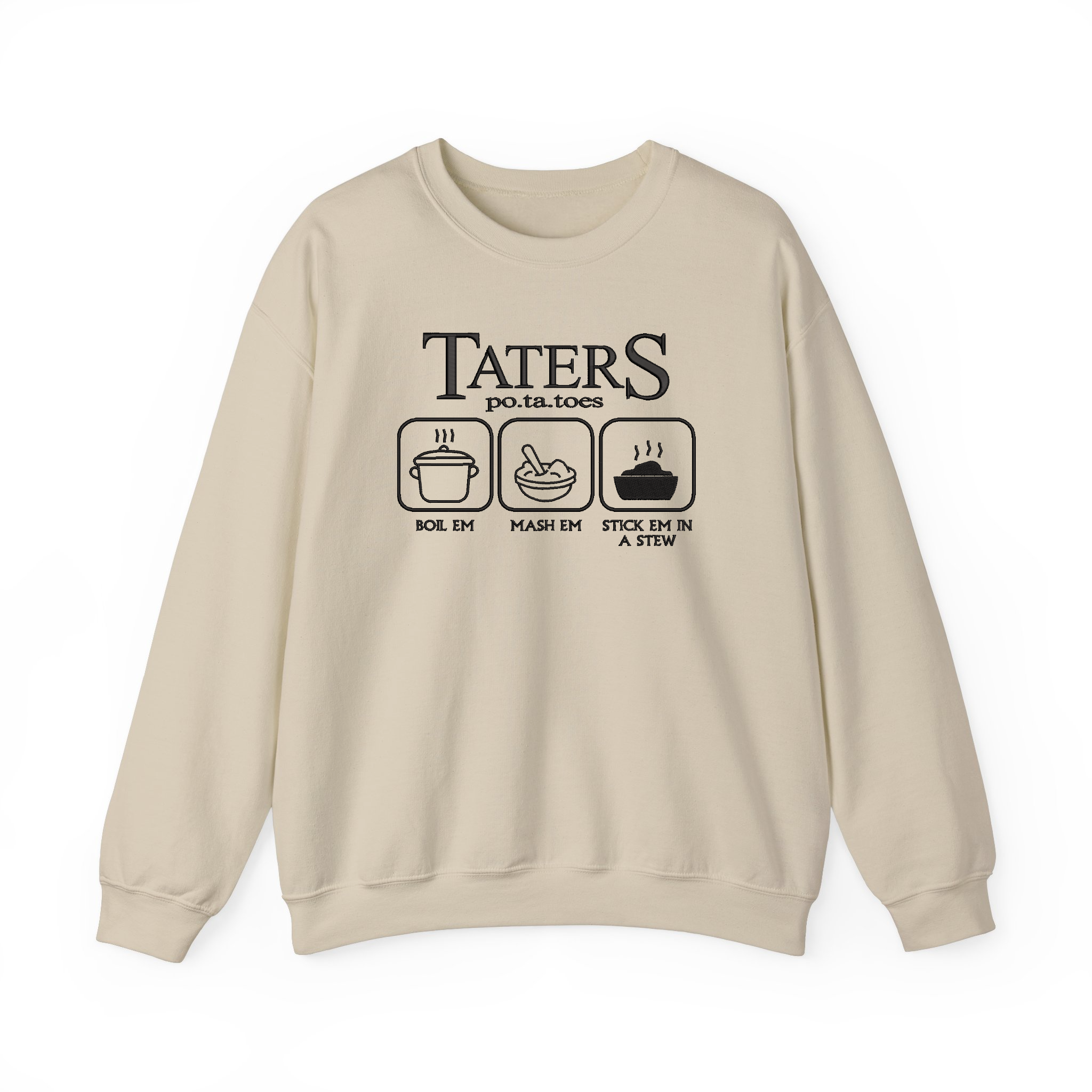 Taters Boil Em Mash Em Stick Em In A Stew Funny Potatoes Embroidered Sweatshirt