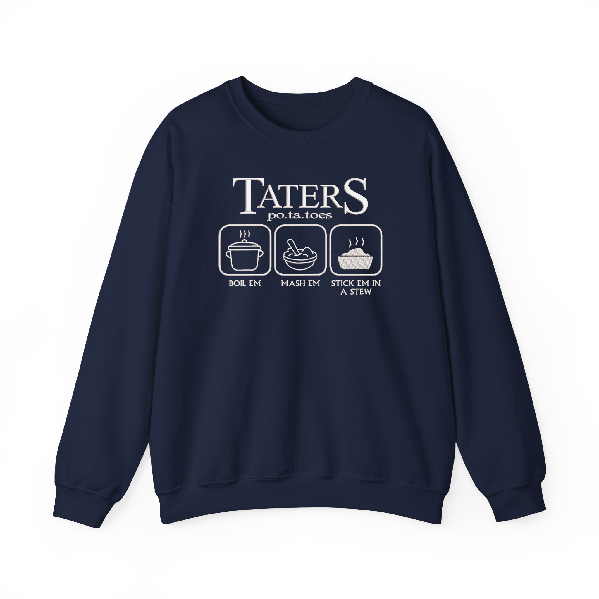 Taters Boil Em Mash Em Stick Em In A Stew Funny Potatoes Embroidered Sweatshirt