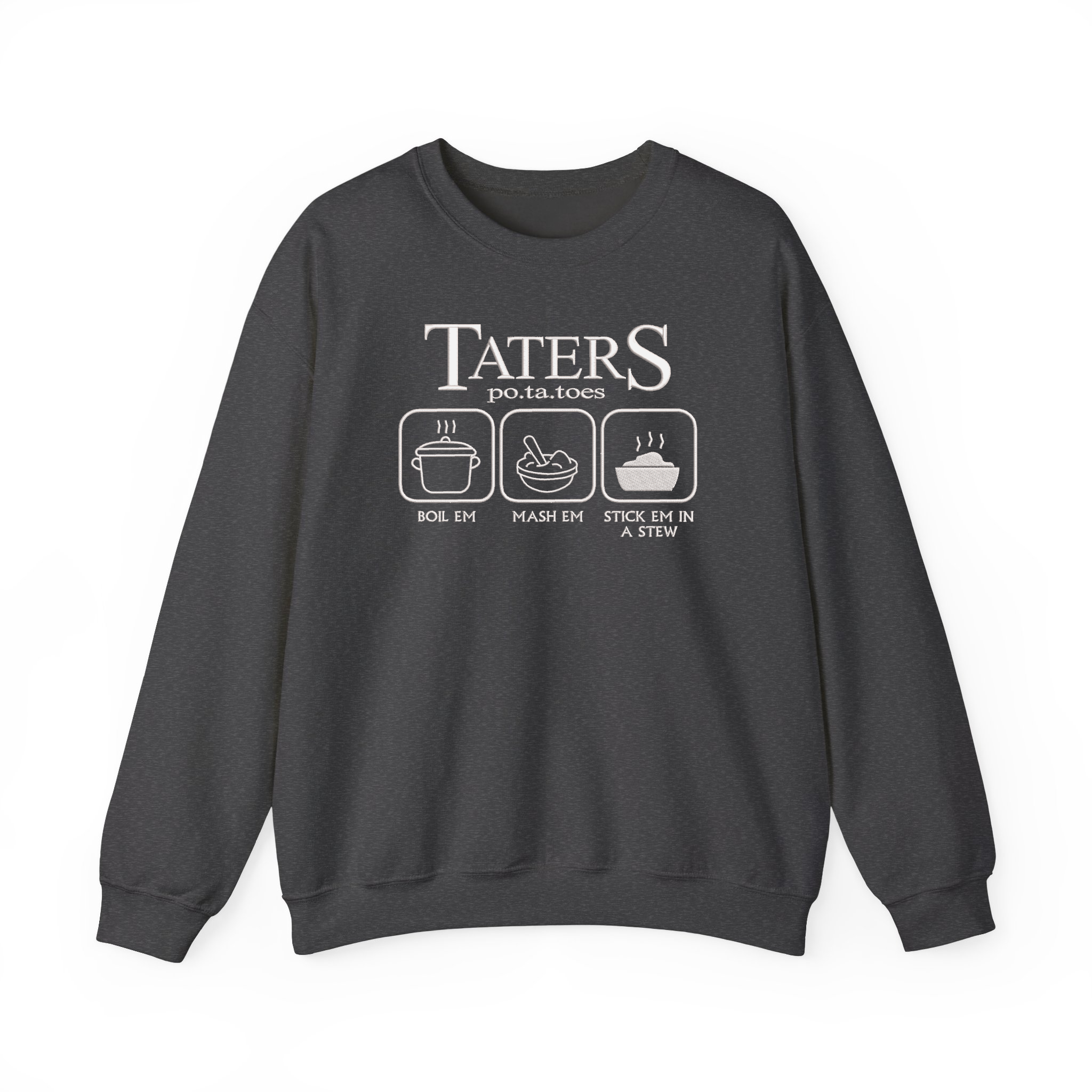 Taters Boil Em Mash Em Stick Em In A Stew Funny Potatoes Embroidered Sweatshirt